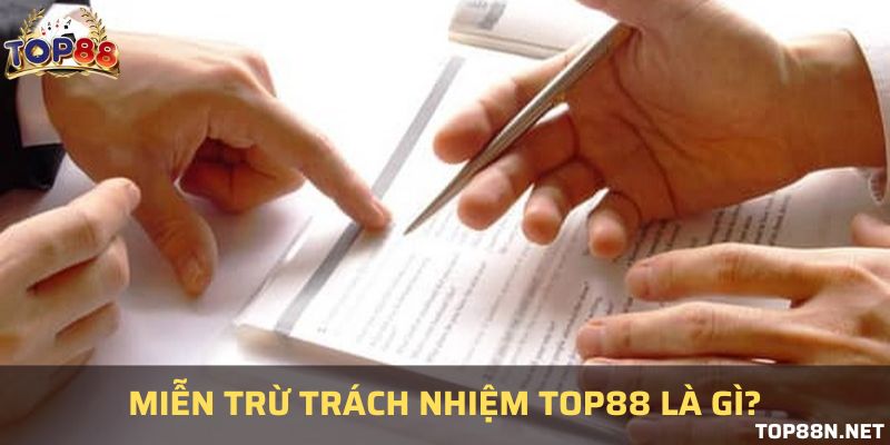 Miễn trừ trách nhiệm - Những thông tin bạn phải biết Nội dung chính cơ bản nhất của chính sách miễn trừ trách nhiệm tại Top88