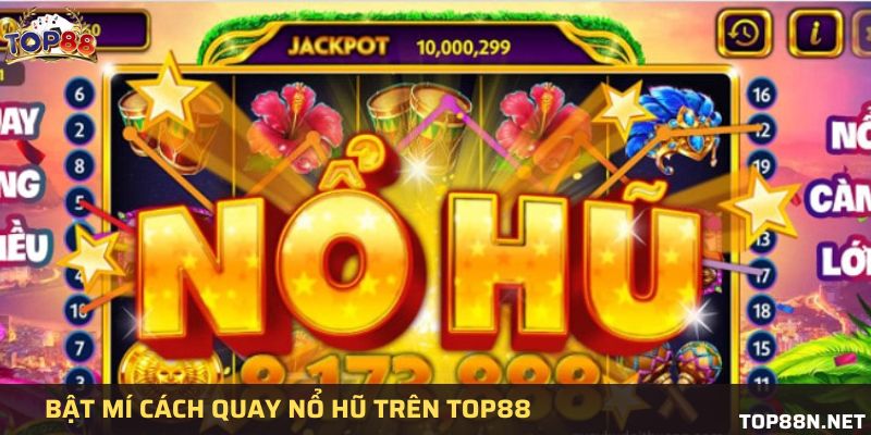Chia sẻ cách quay nổ hũ Top88 đơn giản dễ áp dụng Những cách quay game nổ hũ đơn giản
