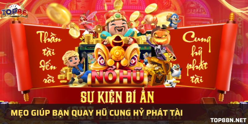 Trải nghiệm game cung hỷ phát tài tại cổng game top88 3 mẹo chơi nổ hũ giúp bạn thắng lớn
