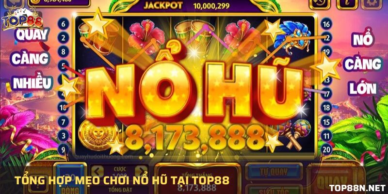 Bật mí mẹo chơi nổ hũ tại Top88 của các cao thủ Mẹo chơi nổ hũ thắng lớn dành cho tân thủ